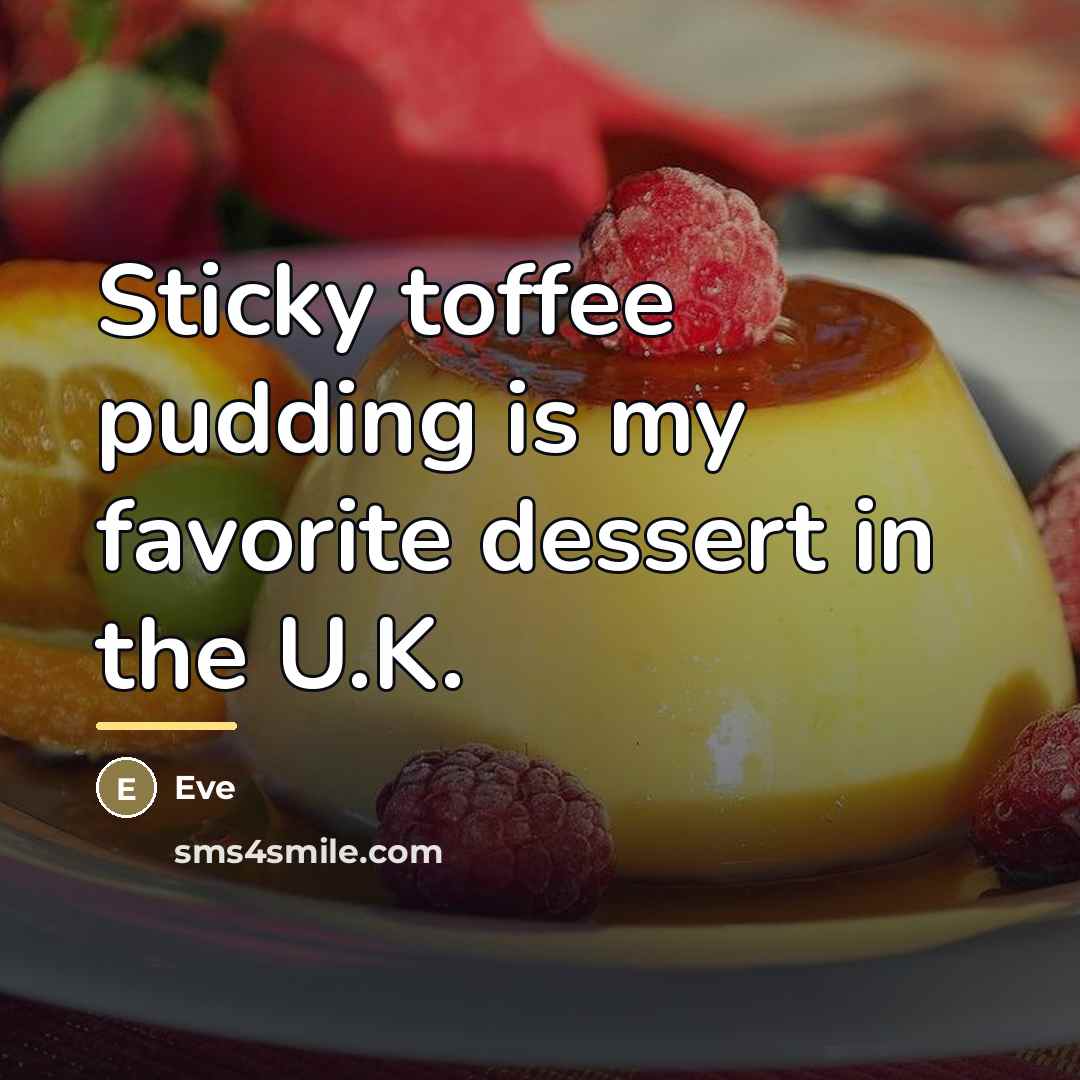 “Sticky toffee pudding is my favorite dessert in the U.K.…” quote by Eve