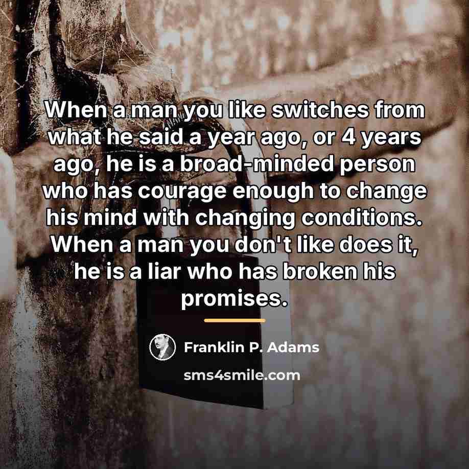 “When a man you like switches from what he said…” quote by Franklin P. Adams