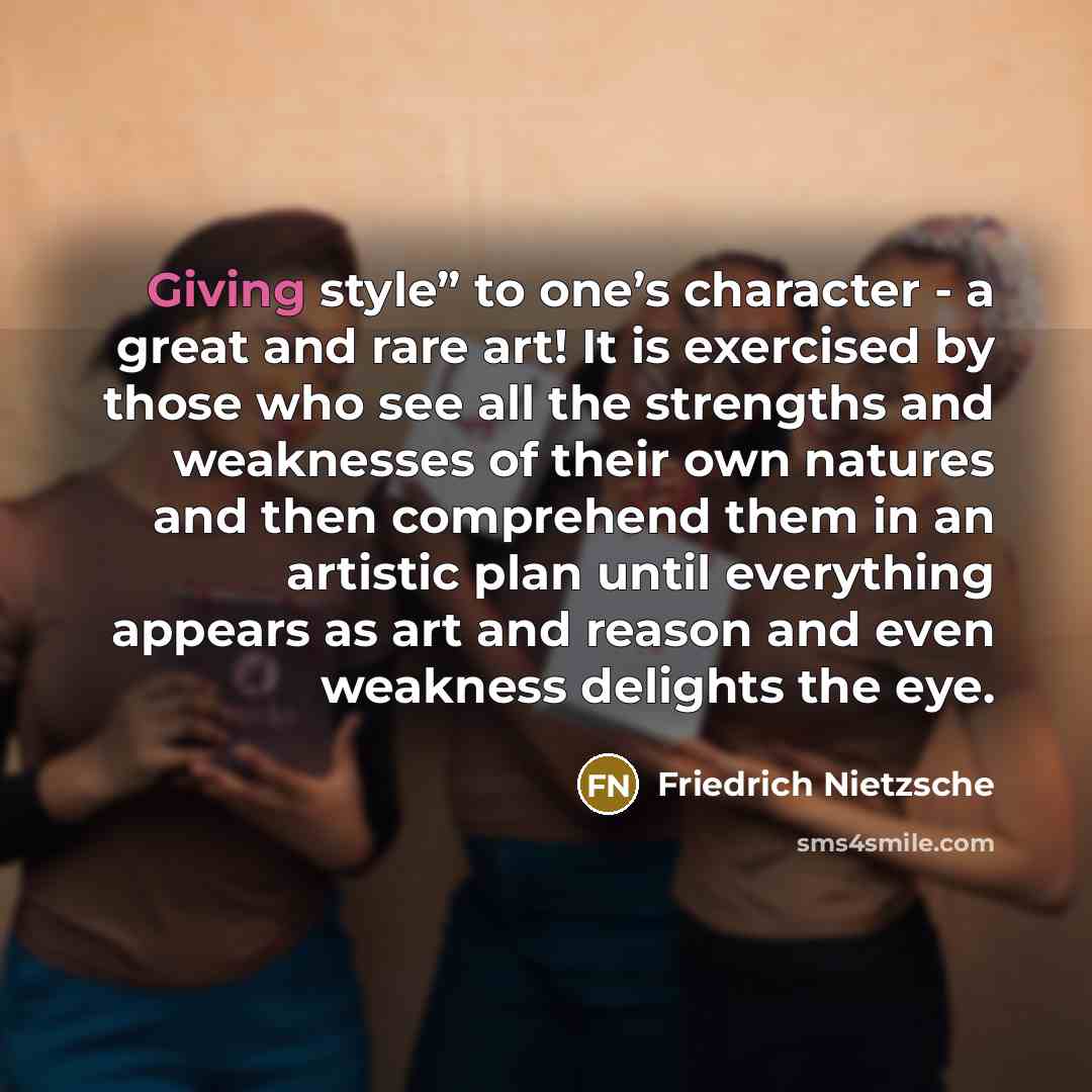“Giving style” to one’s character - a great and rare…” quote by Friedrich Nietzsche