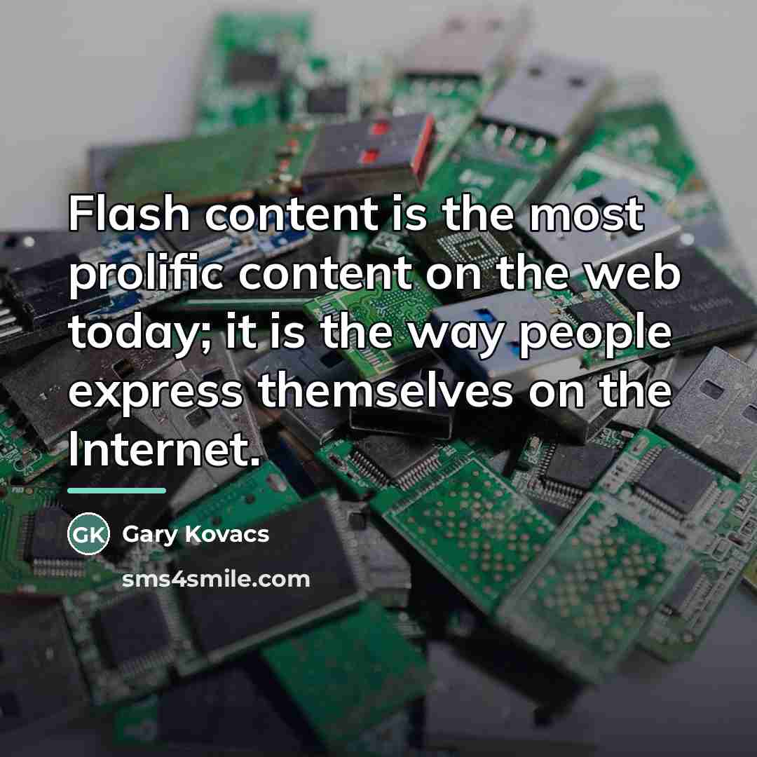 “Flash content is the most prolific content on the web…” quote by Gary Kovacs