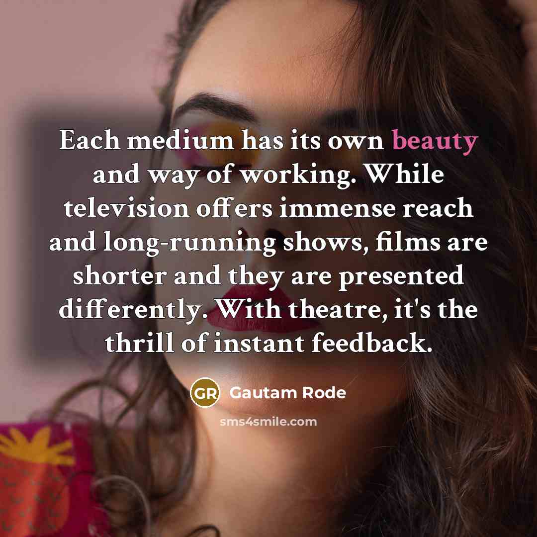 “Each medium has its own beauty and way of working.…” quote by Gautam Rode