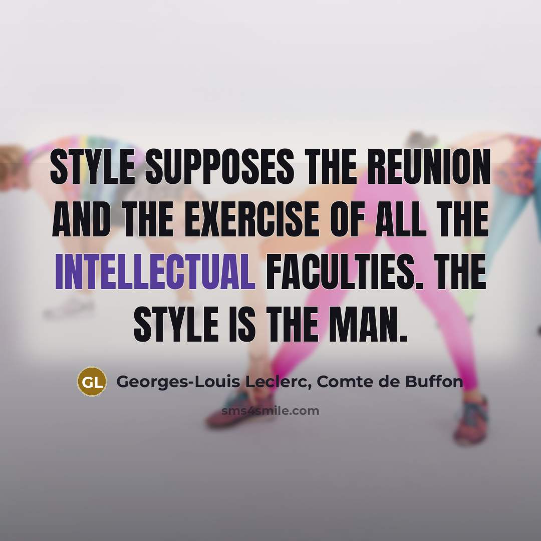 “Style supposes the reunion and the exercise of all the…” quote by Georges-Louis Leclerc, Comte de Buffon