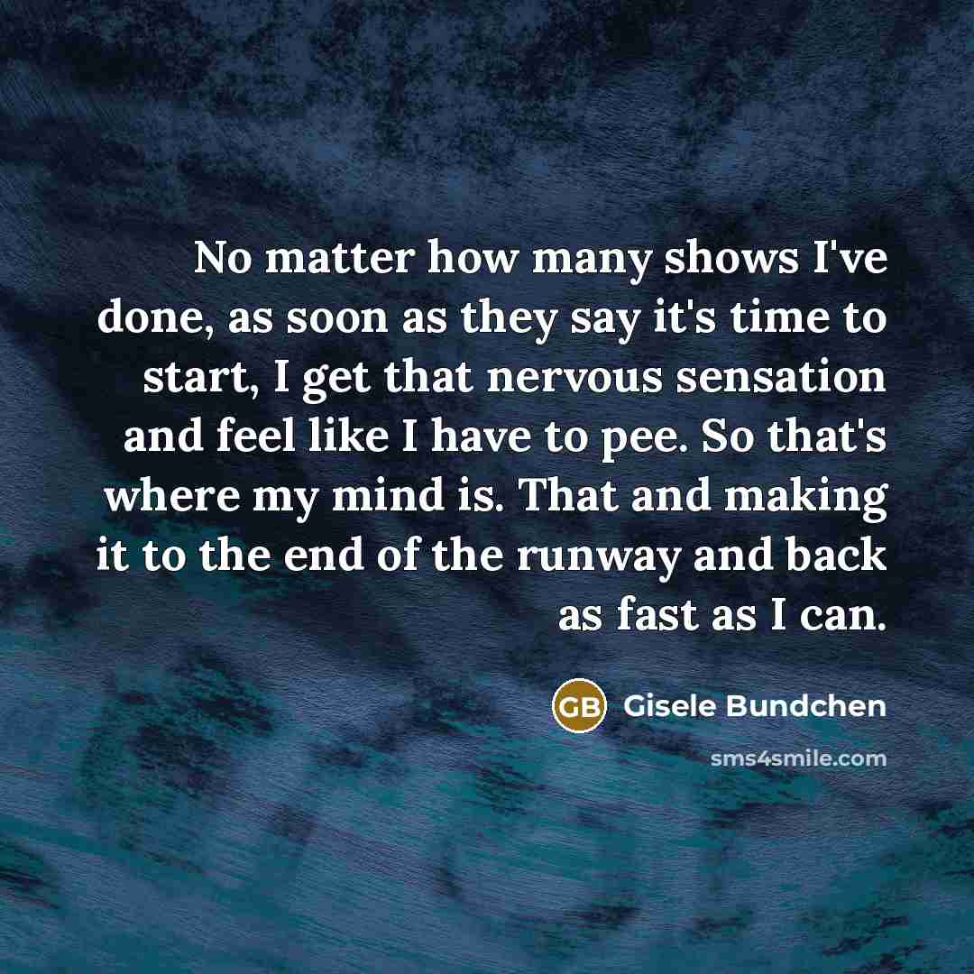 “No matter how many shows I've done, as soon as…” quote by Gisele Bundchen