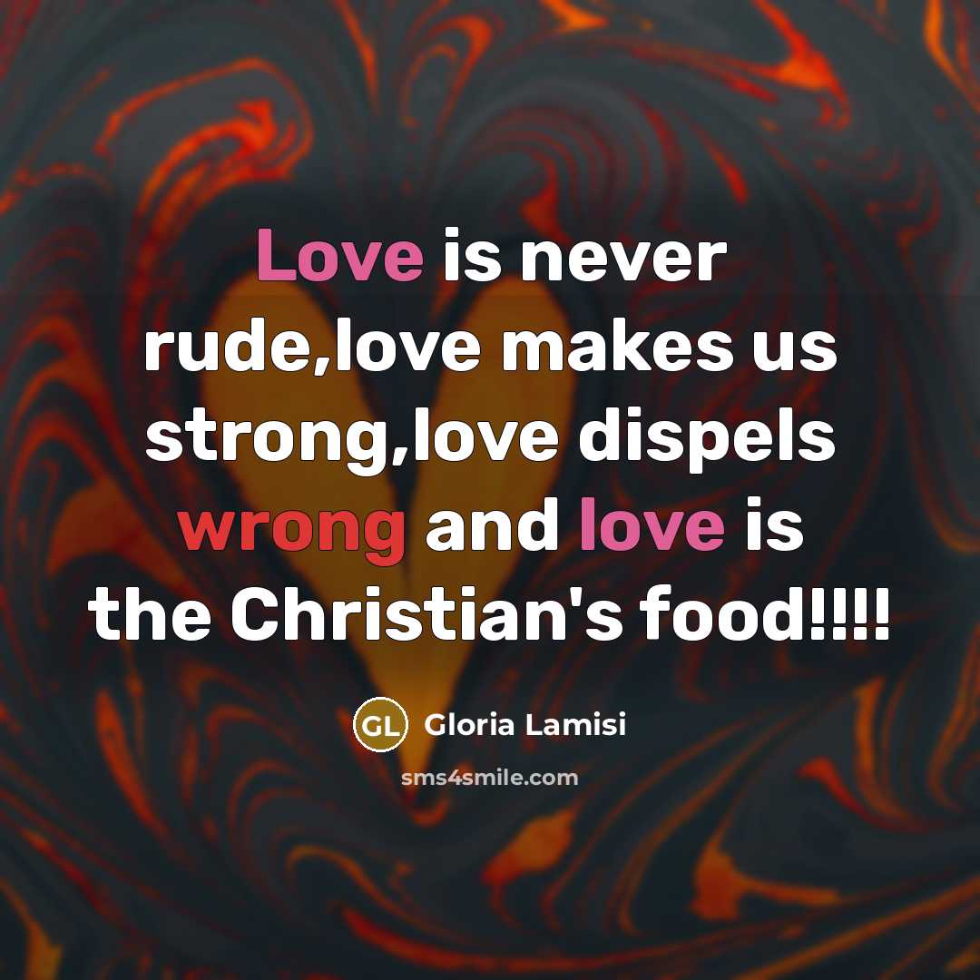 “Love is never rude,love makes us strong,love dispels wrong and…” quote by Gloria Lamisi