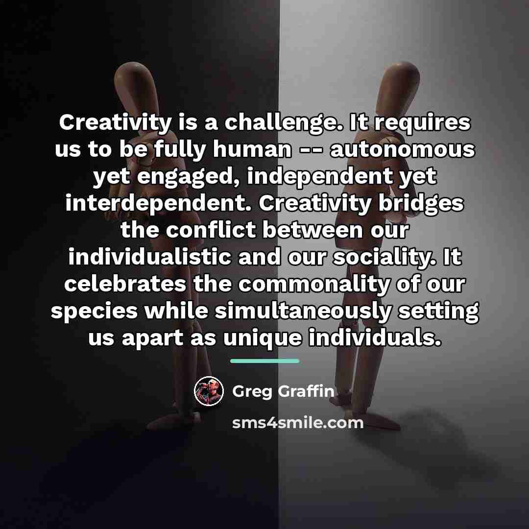 “Creativity is a challenge. It requires us to be fully…” quote by Greg Graffin