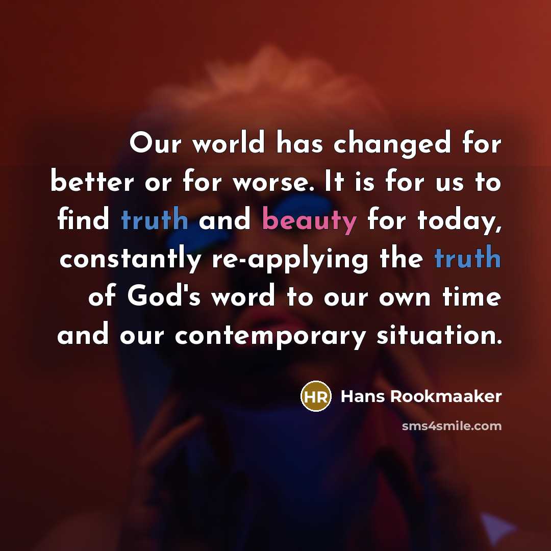 “Our world has changed for better or for worse. It…” quote by Hans Rookmaaker