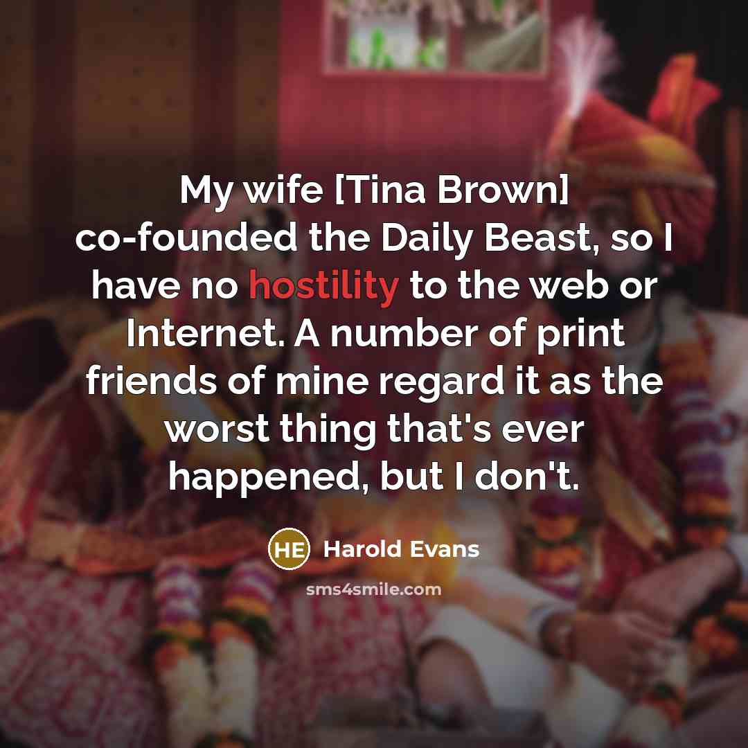 “My wife [Tina Brown] co-founded the Daily Beast, so I…” quote by Harold Evans
