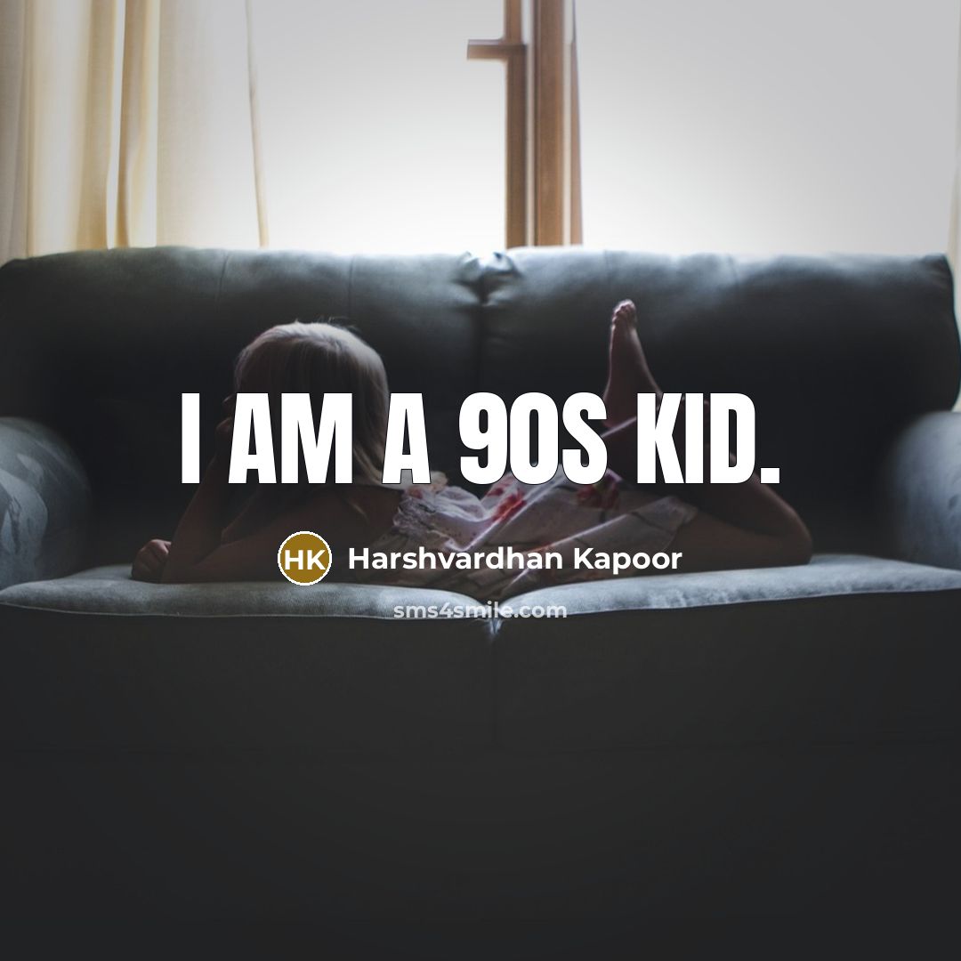 “I am a 90s kid.…” quote by Harshvardhan Kapoor