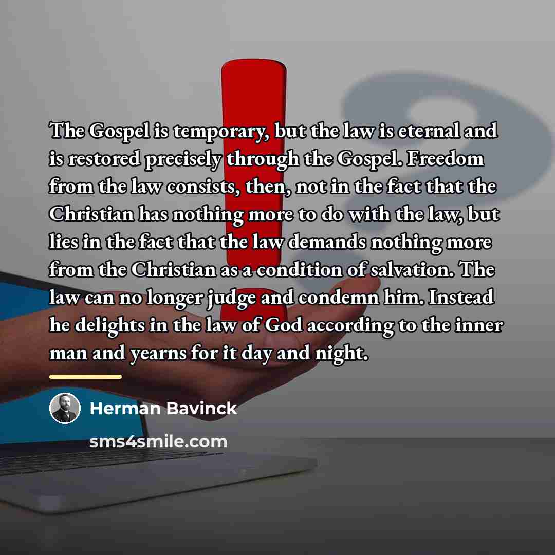 “The Gospel is temporary, but the law is eternal and…” quote by Herman Bavinck