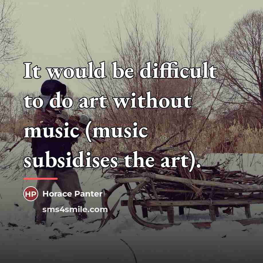 “It would be difficult to do art without music (music…” quote by Horace Panter