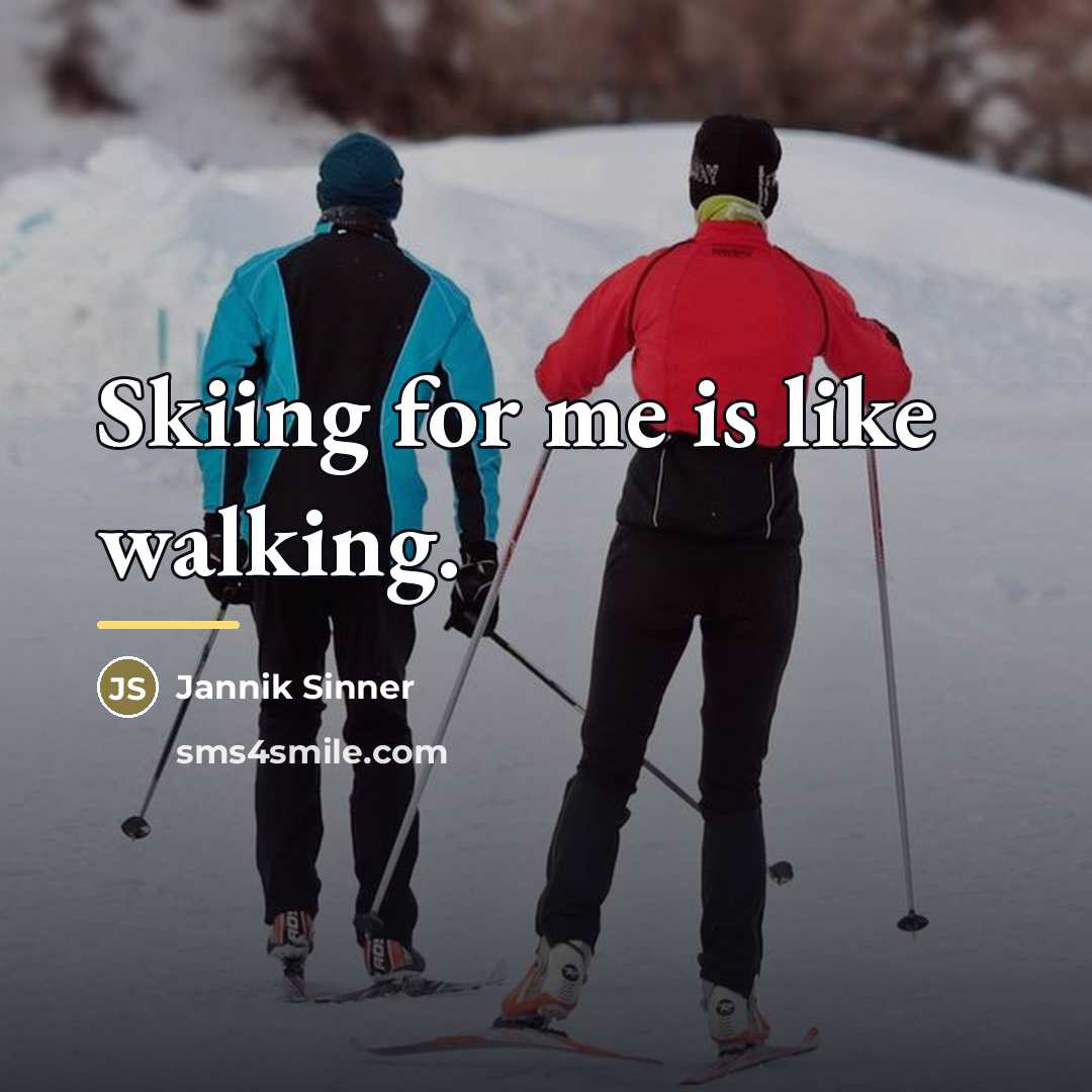 “Skiing for me is like walking.…” quote by Jannik Sinner