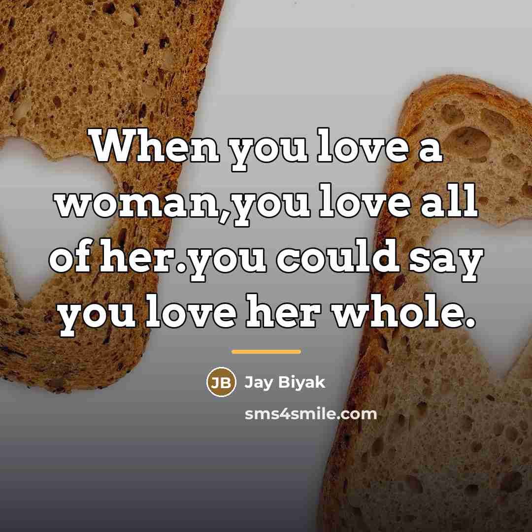 “When you love a woman,you love all of her.you could…” quote by Jay Biyak