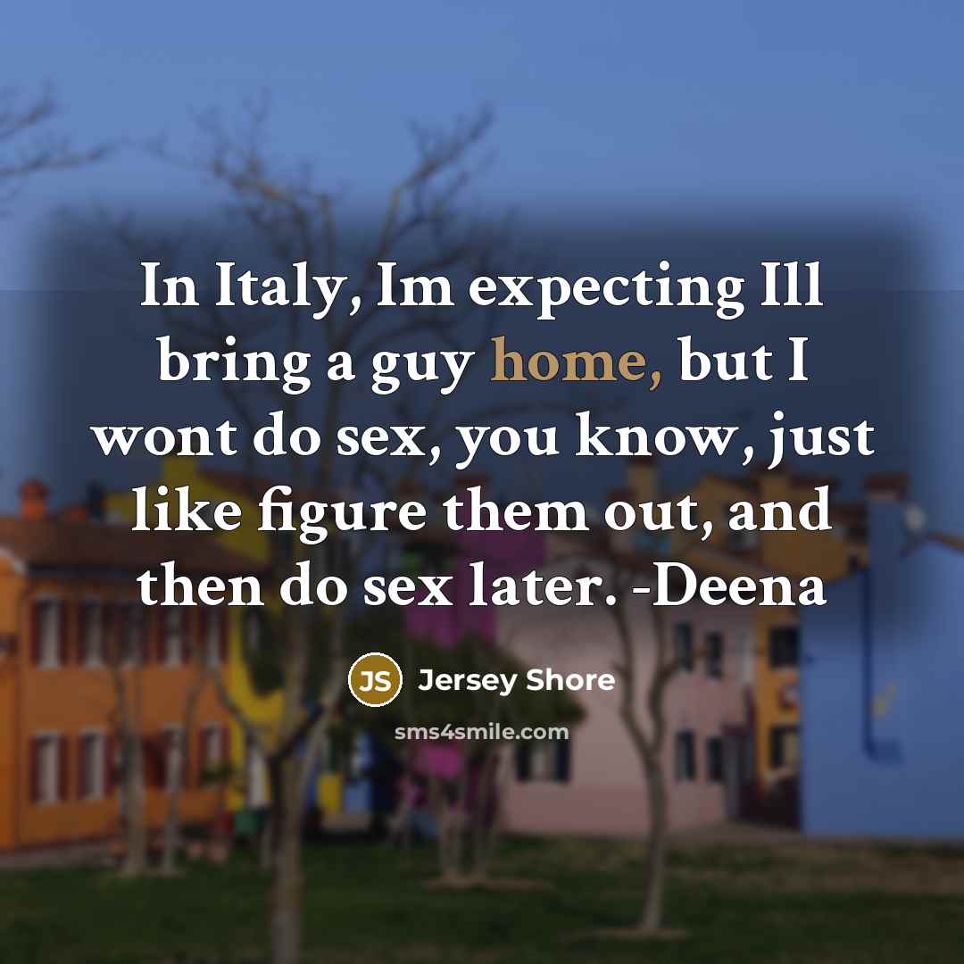 “In Italy, Im expecting Ill bring a guy home, but…” quote by Jersey Shore