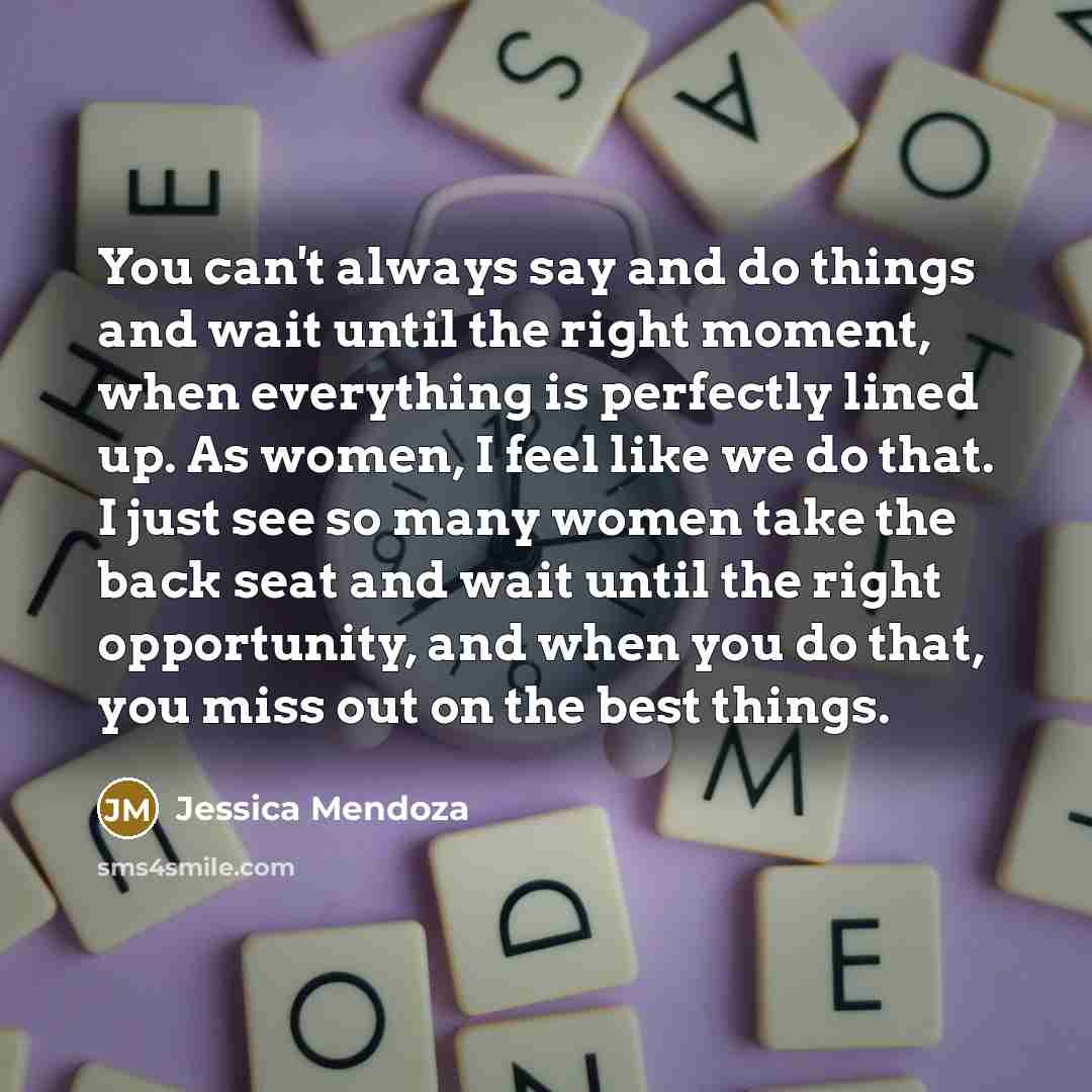 “You can't always say and do things and wait until…” quote by Jessica Mendoza