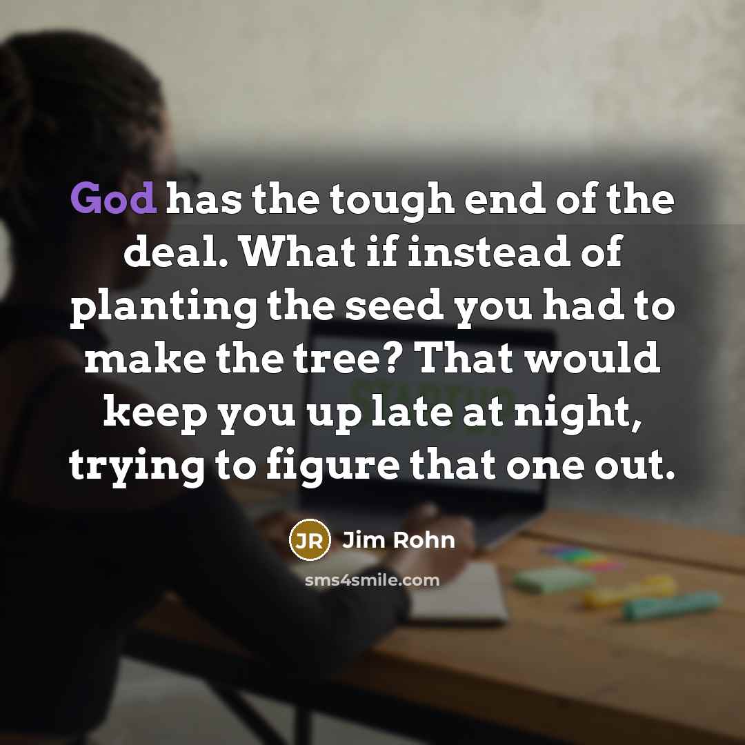 “God has the tough end of the deal. What if…” quote by Jim Rohn