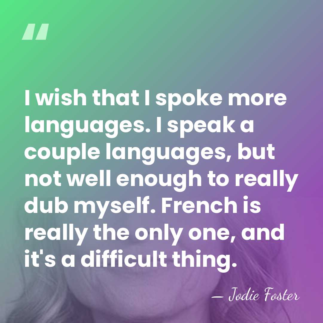I wish that I spoke more languages. I speak a couple languages,&hellip; - Jodie Foster