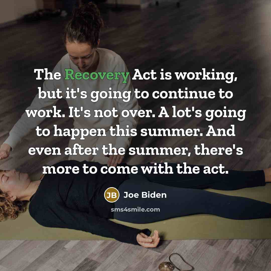 “The Recovery Act is working, but it's going to continue…” quote by Joe Biden