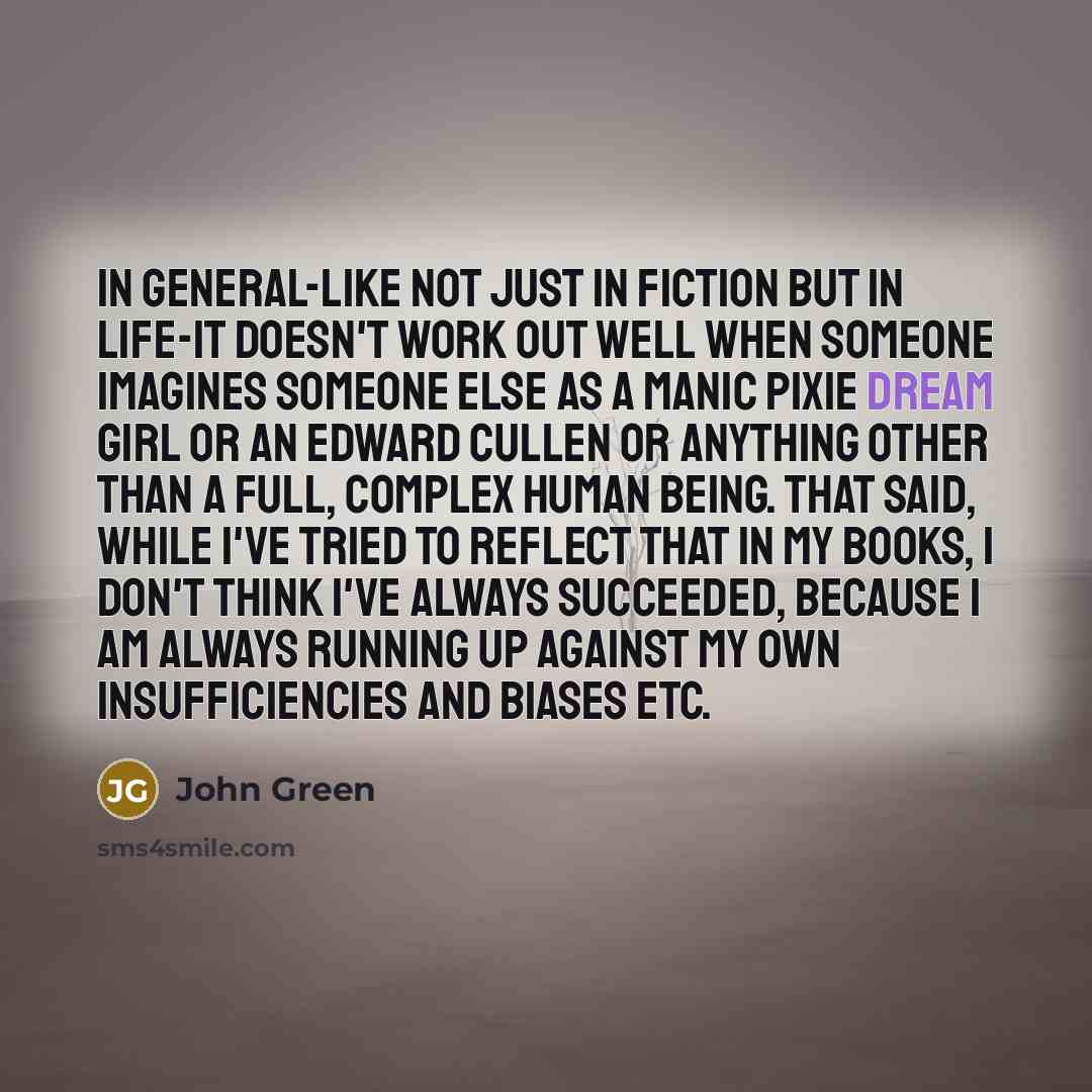 “In general-like not just in fiction but in life-it doesn't…” quote by John Green