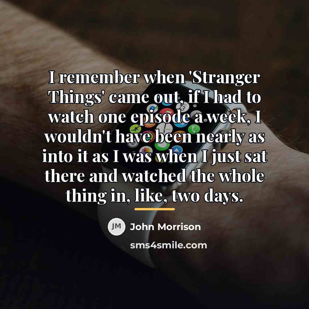 “I remember when 'Stranger Things' came out, if I had…” quote by John Morrison