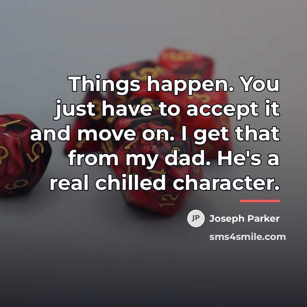 “Things happen. You just have to accept it and move…” quote by Joseph Parker