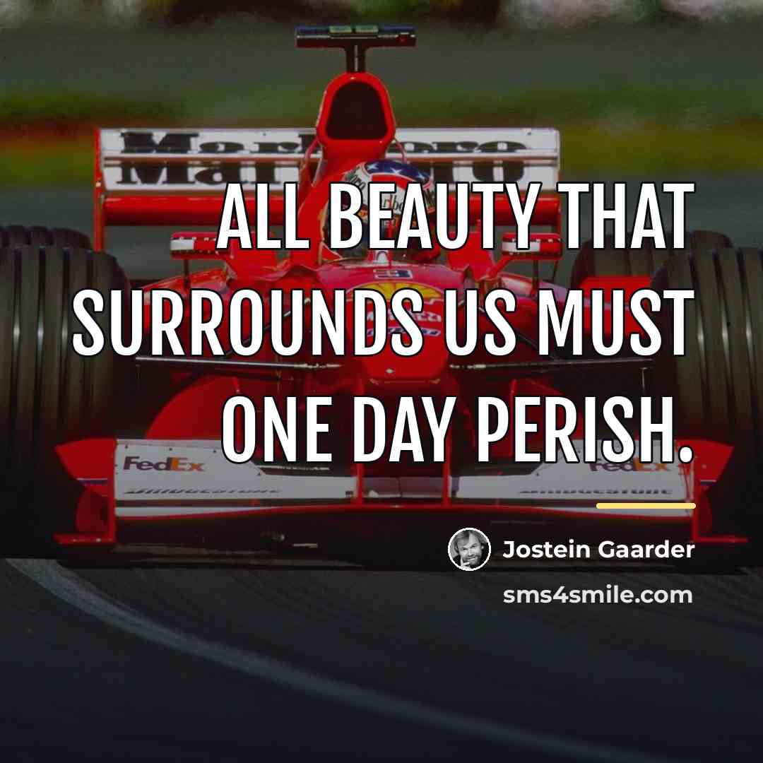 “All beauty that surrounds us must one day perish.…” quote by Jostein Gaarder