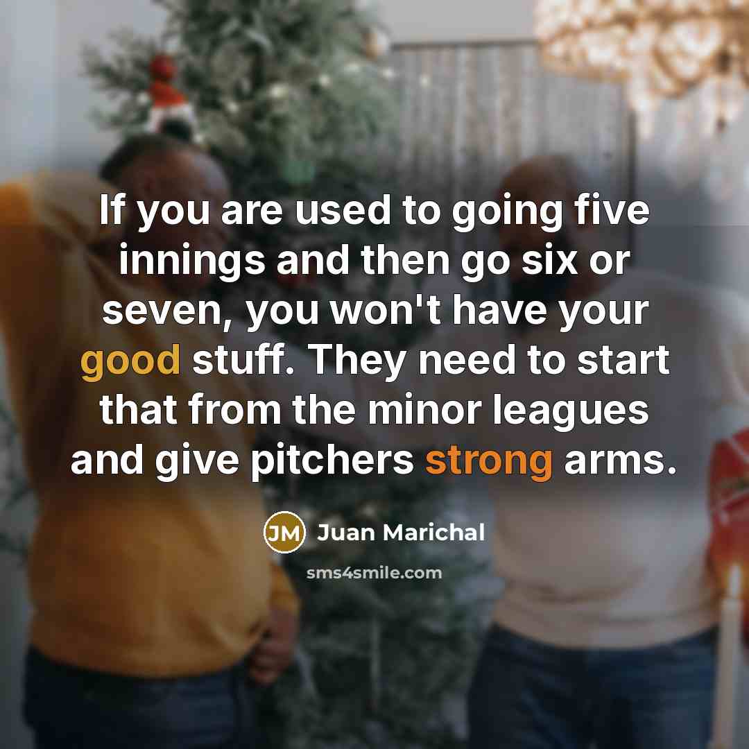 “If you are used to going five innings and then…” quote by Juan Marichal
