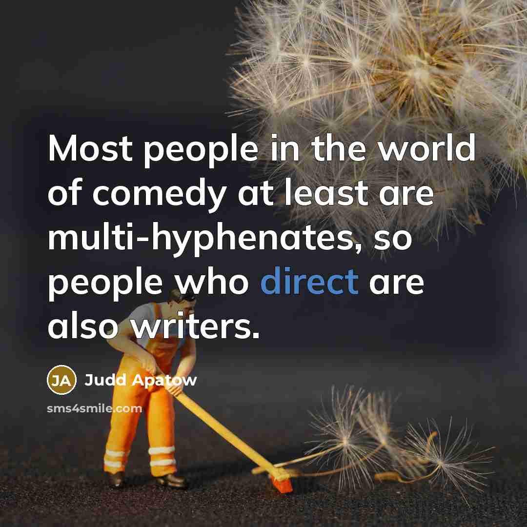 “Most people in the world of comedy at least are…” quote by Judd Apatow