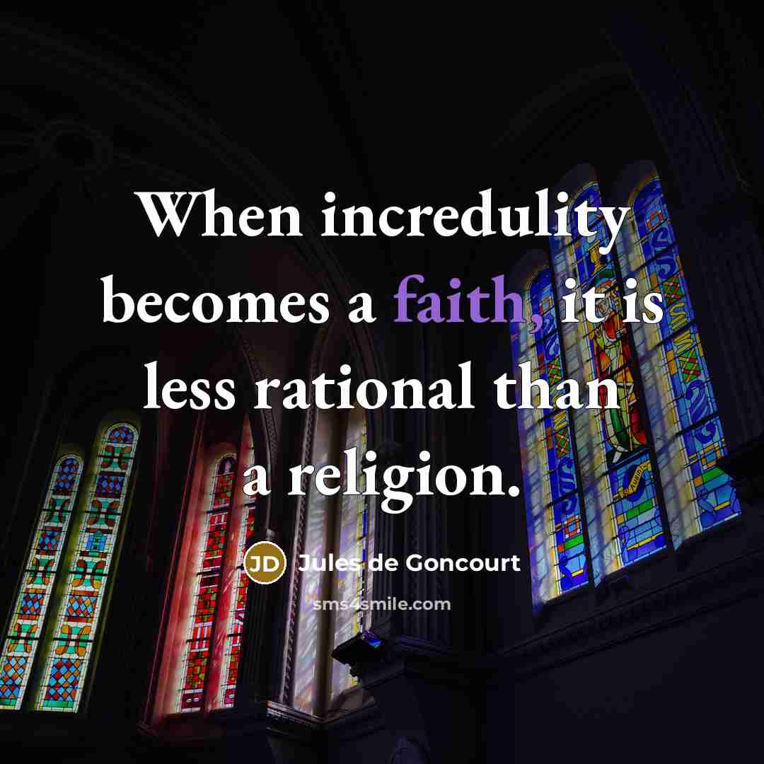 “When incredulity becomes a faith, it is less rational than…” quote by Jules de Goncourt