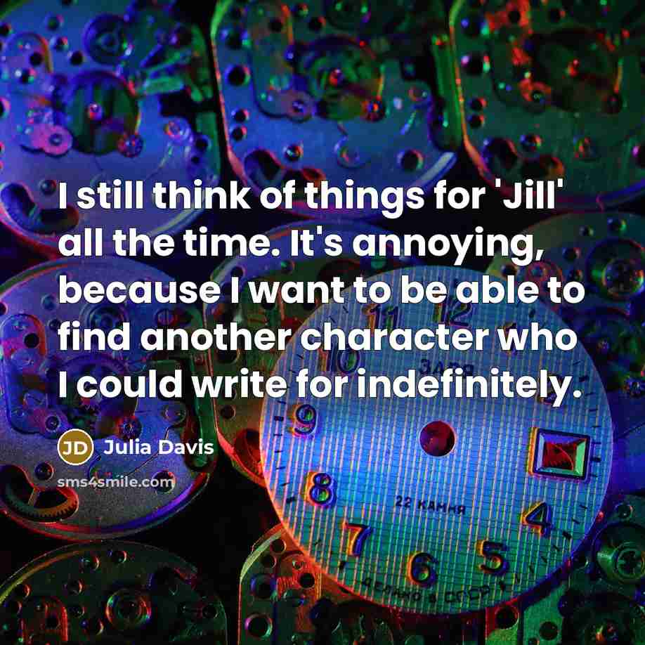 “I still think of things for 'Jill' all the time.…” quote by Julia Davis