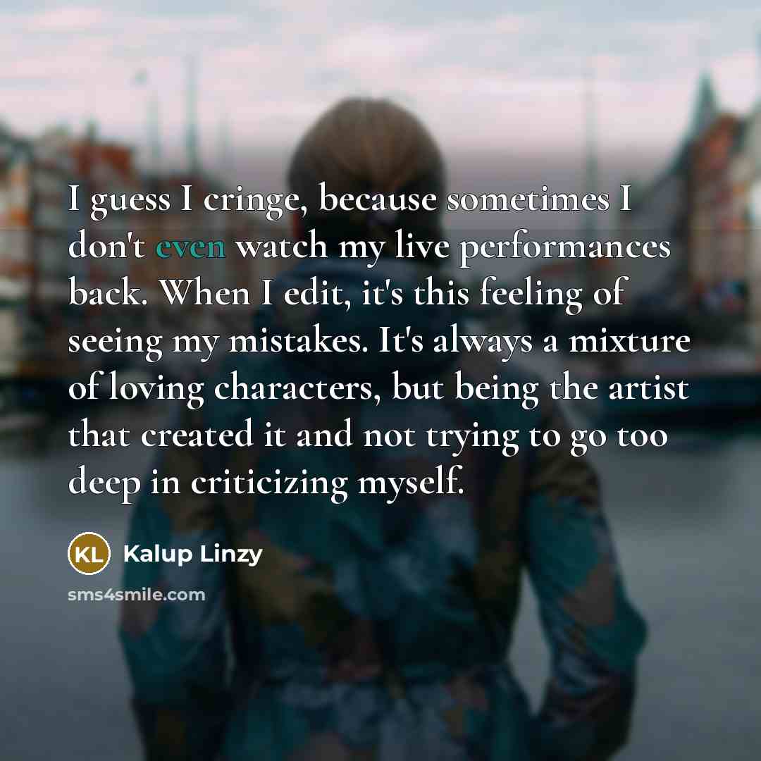 “I guess I cringe, because sometimes I don't even watch…” quote by Kalup Linzy