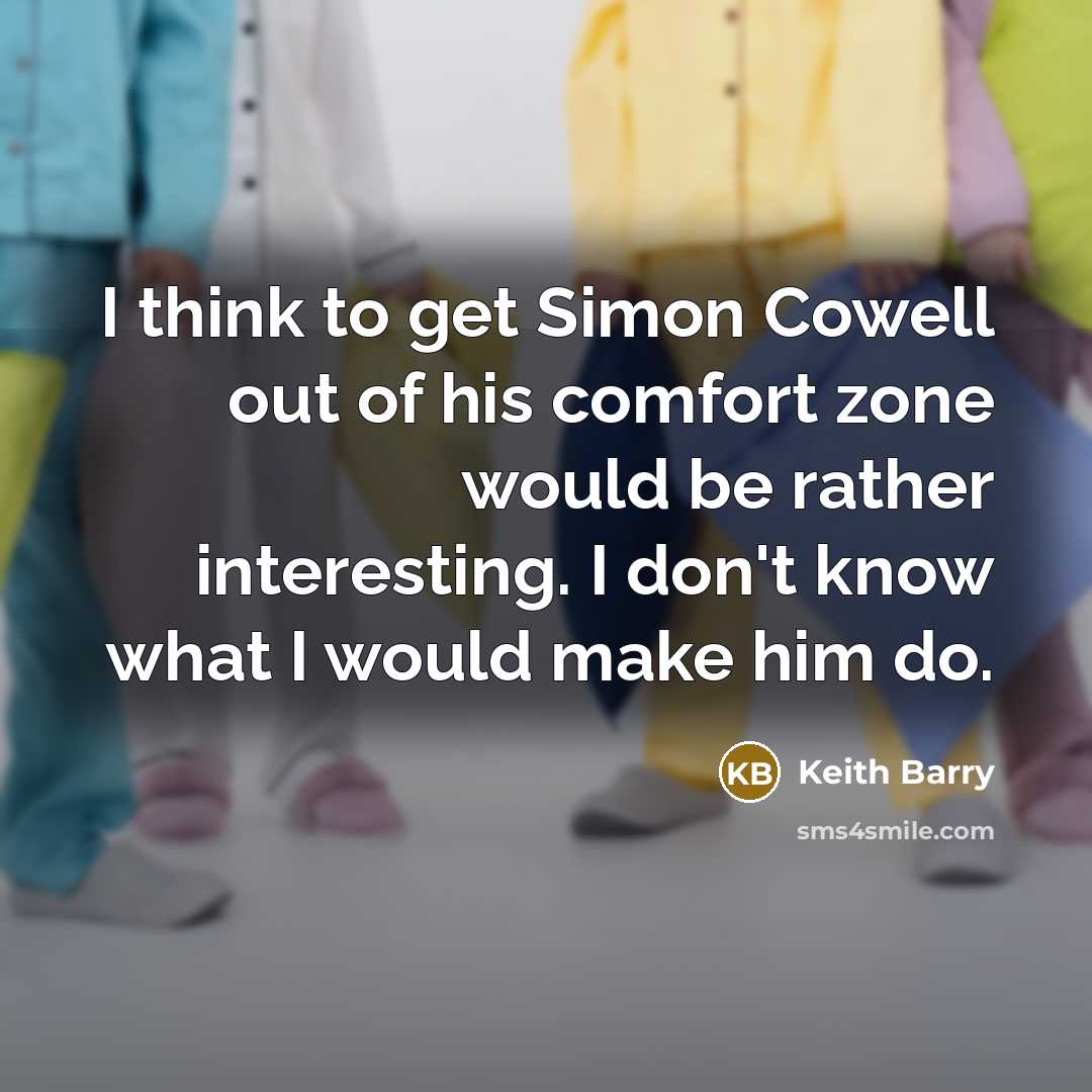 “I think to get Simon Cowell out of his comfort…” quote by Keith Barry