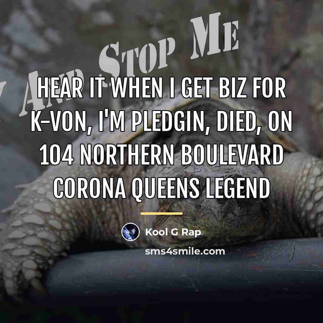 “Hear it when i get biz for K-Von, I'm pledgin,…” quote by Kool G Rap