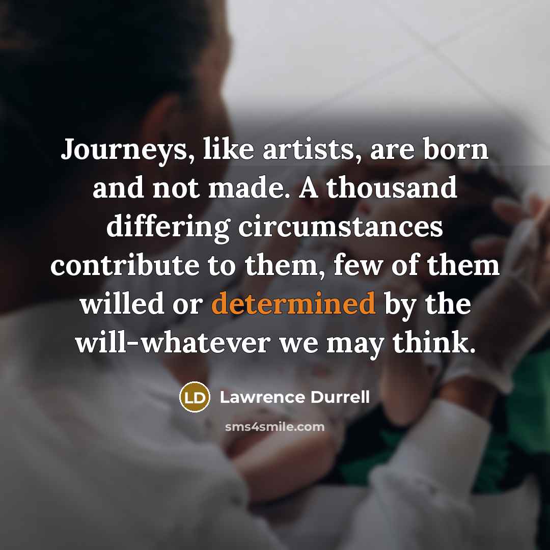 “Journeys, like artists, are born and not made. A thousand…” quote by Lawrence Durrell