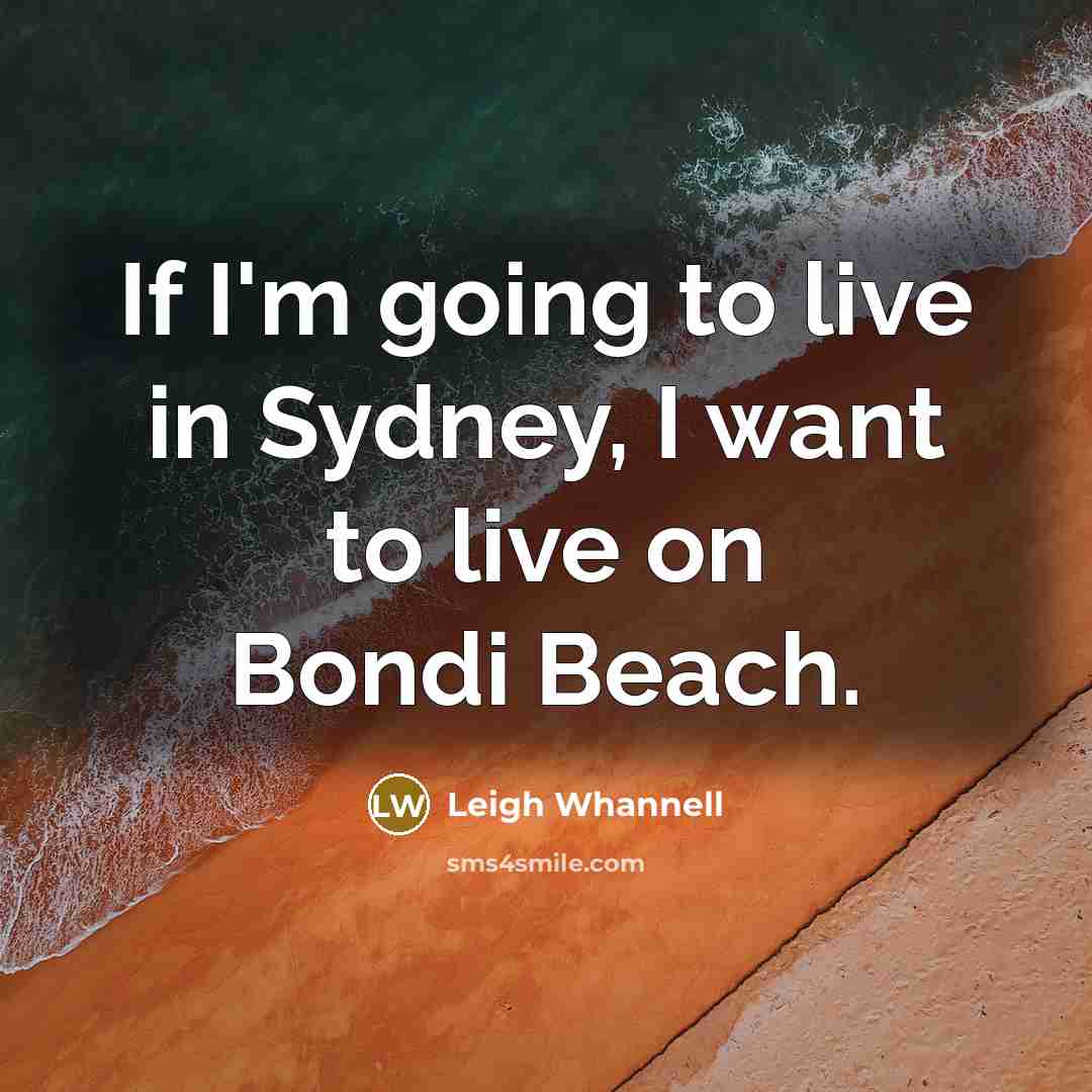 “If I'm going to live in Sydney, I want to…” quote by Leigh Whannell