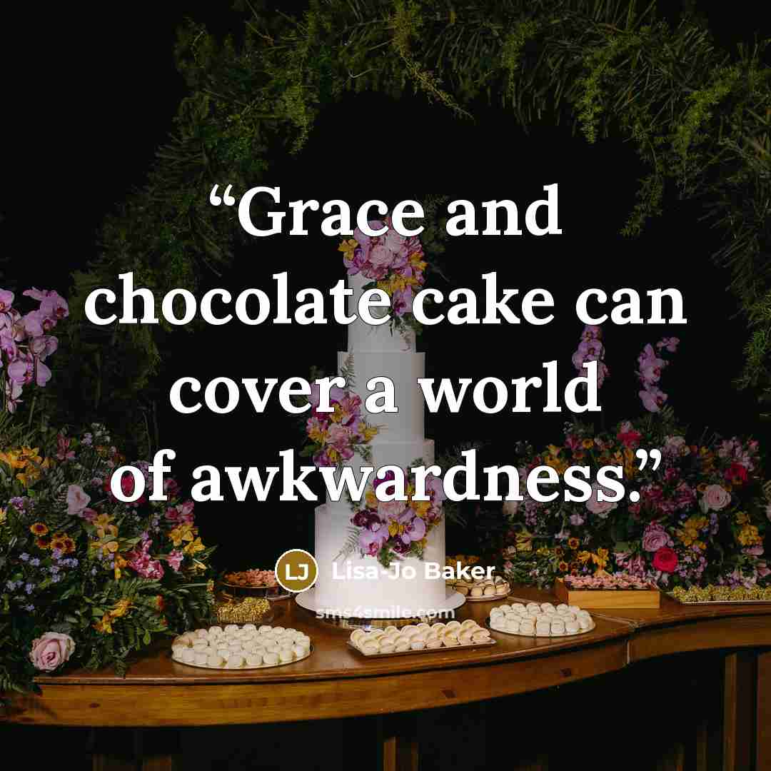 “Grace and chocolate cake can cover a world of awkwardness.” quote by Lisa-Jo Baker