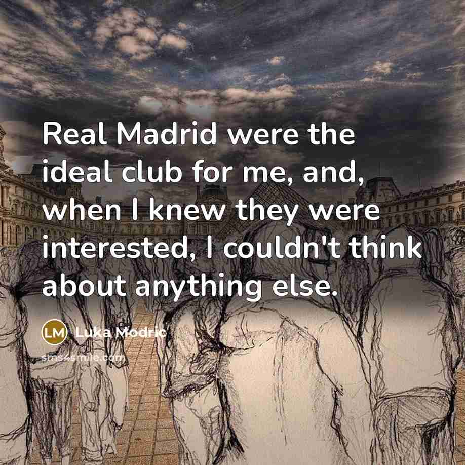 “Real Madrid were the ideal club for me, and, when…” quote by Luka Modric
