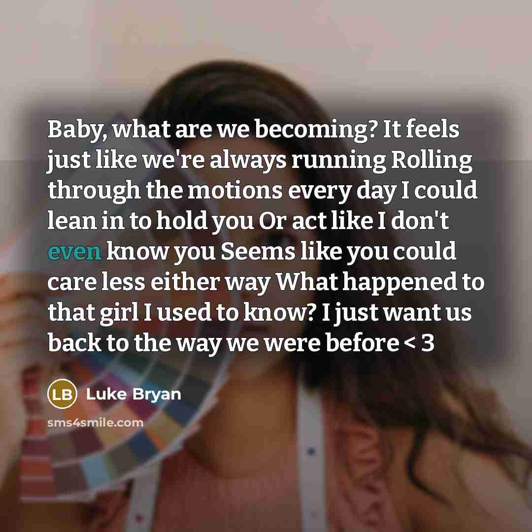 “Baby, what are we becoming? It feels just like we're…” quote by Luke Bryan