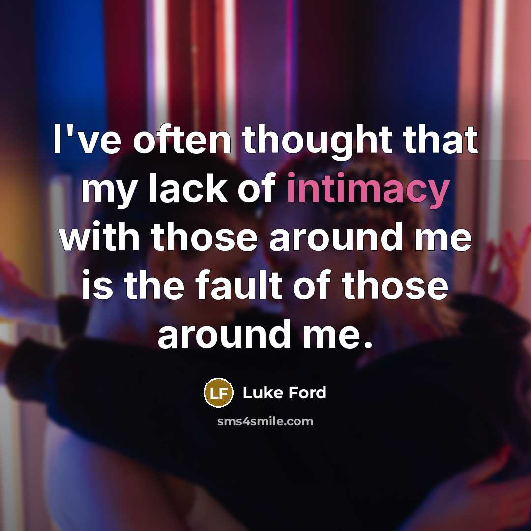 “I've often thought that my lack of intimacy with those…” quote by Luke Ford