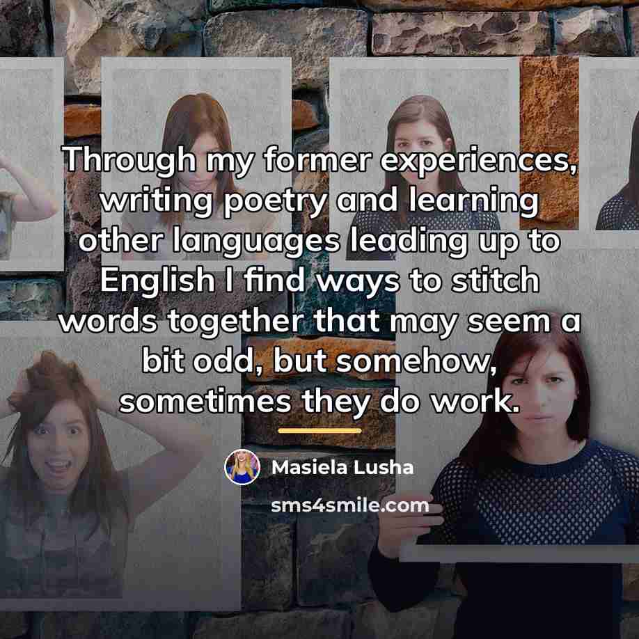 “Through my former experiences, writing poetry and learning other languages…” quote by Masiela Lusha