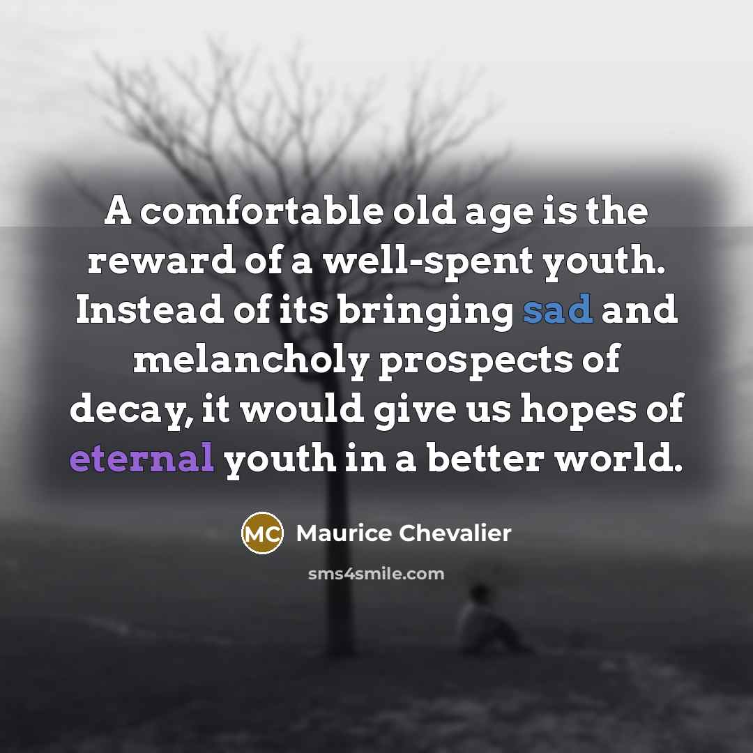“A comfortable old age is the reward of a well-spent…” quote by Maurice Chevalier