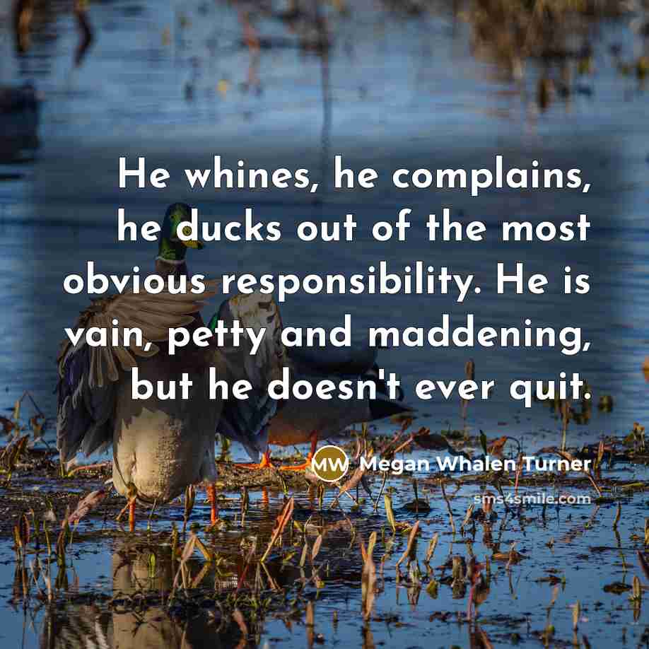 “He whines, he complains, he ducks out of the most…” quote by Megan Whalen Turner