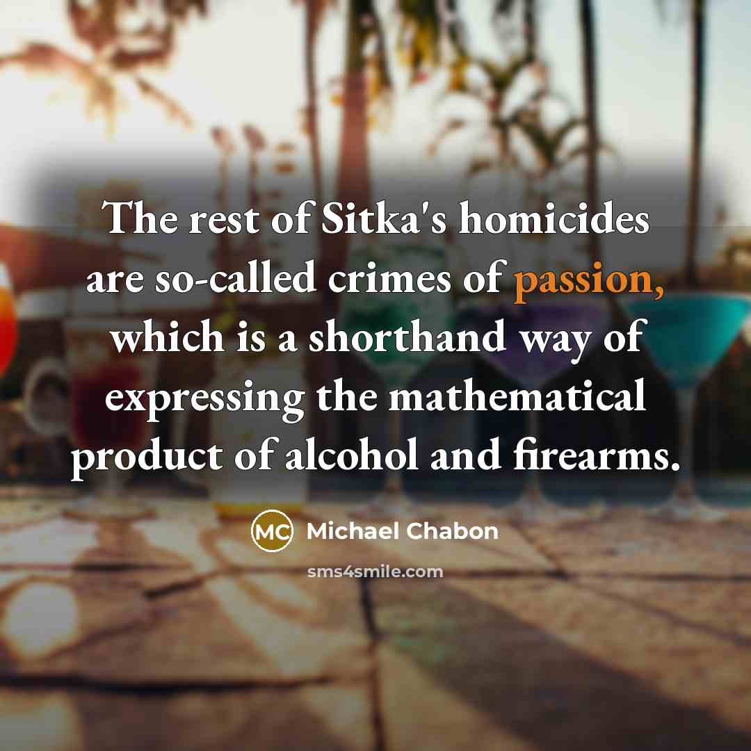 “The rest of Sitka's homicides are so-called crimes of passion,…” quote by Michael Chabon