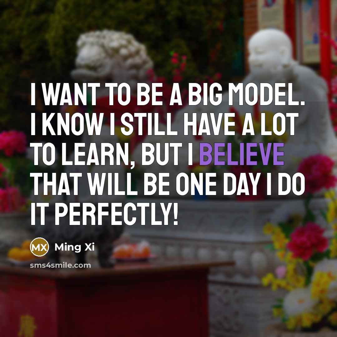 “I want to be a big model. I know I…” quote by Ming Xi