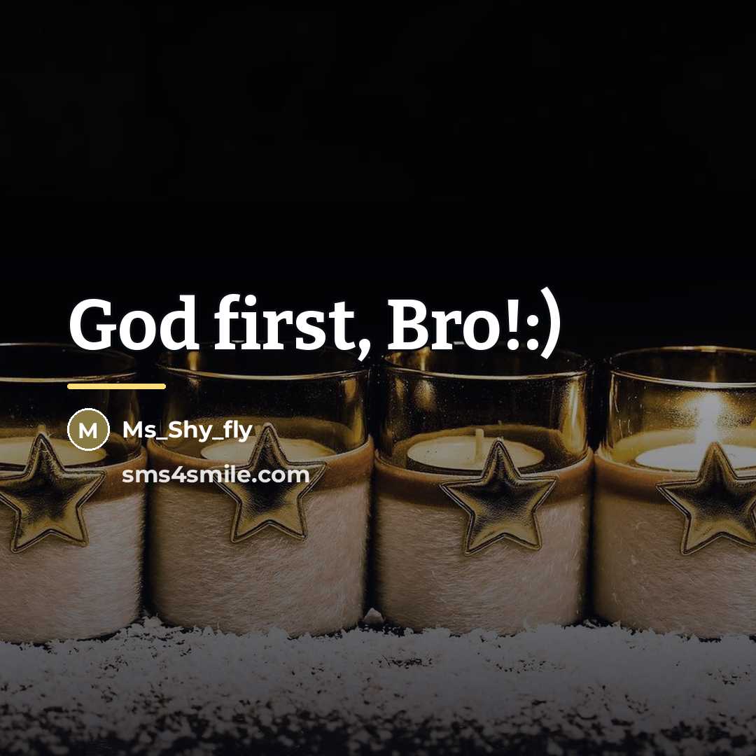 “God first, Bro!:)…” quote by Ms_shy_fly