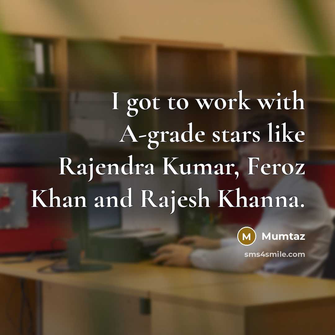 “I got to work with A-grade stars like Rajendra Kumar,…” quote by Mumtaz