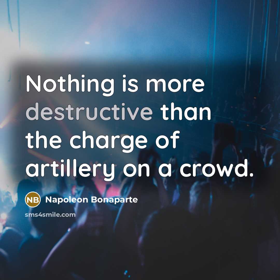 “Nothing is more destructive than the charge of artillery on…” quote by Napoleon Bonaparte