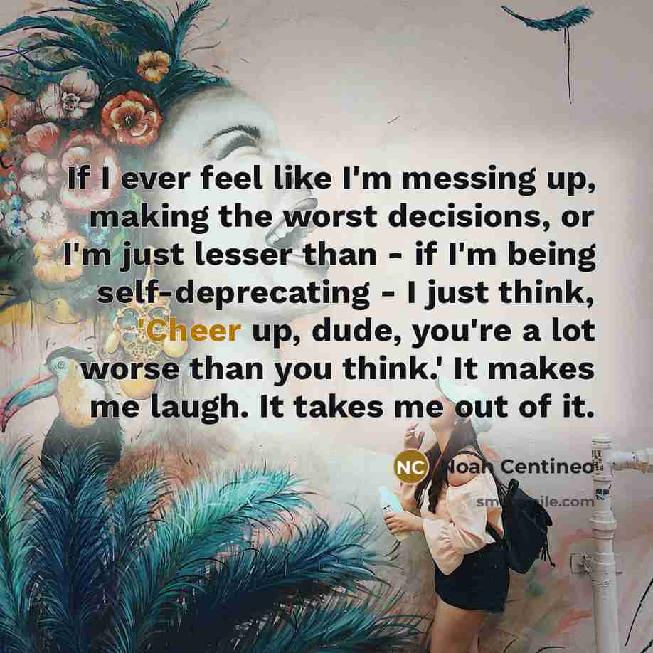 “If I ever feel like I'm messing up, making the…” quote by Noah Centineo