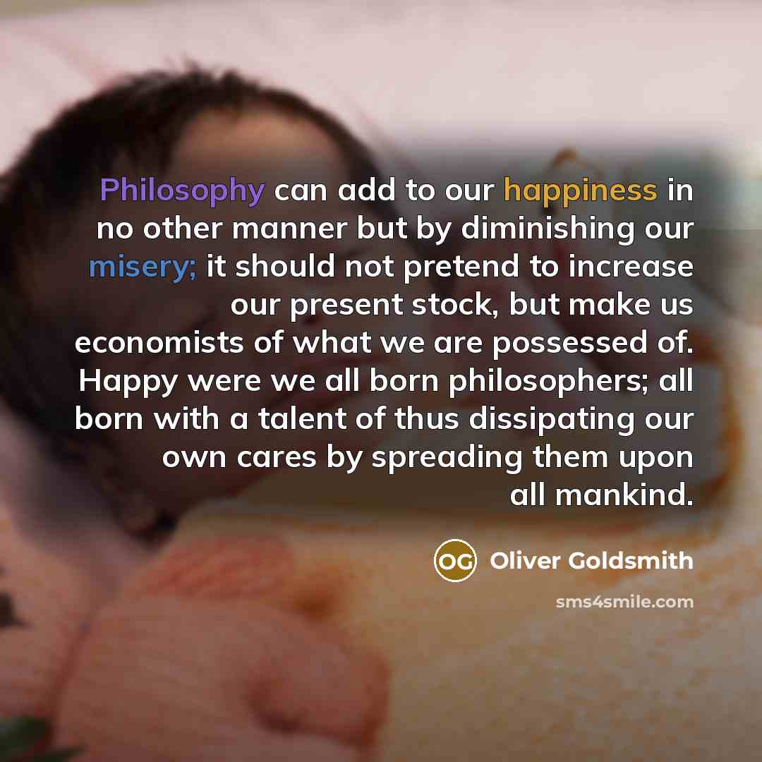 “Philosophy can add to our happiness in no other manner…” quote by Oliver Goldsmith
