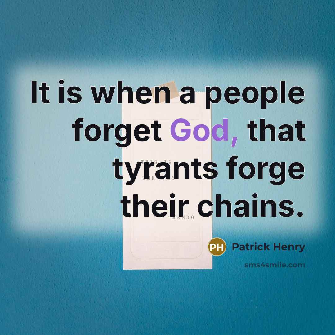 “It is when a people forget God, that tyrants forge…” quote by Patrick Henry