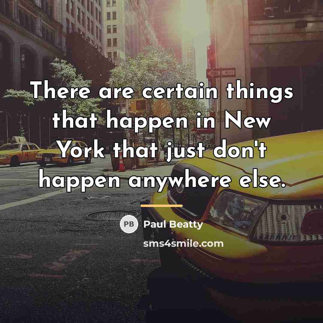 “There are certain things that happen in New York that…” quote by Paul Beatty